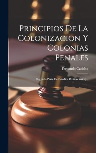 Principios de la Colonizacion y Colonias Penales [Microform]: