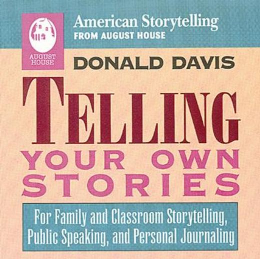 telling your own stories,for family and classroom storytelling, public speaking, and personal journaling