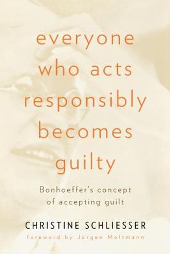 everyone who acts responsibly becomes guilty,bonhoeffer´s concept of accepting guilt