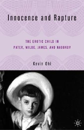 innocence and rapture,the erotic child in pater, wilde, james, and nabokov