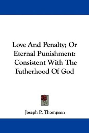 love and penalty; or eternal punishment: