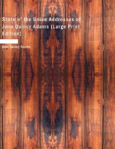 state of the union addresses of john quincy adams (large print edition)