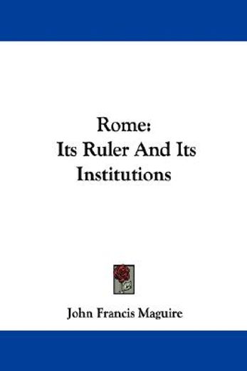 rome: its ruler and its institutions