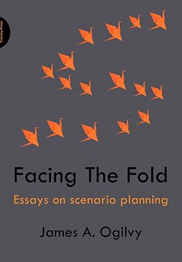 facing the fold: essays on scenario planning