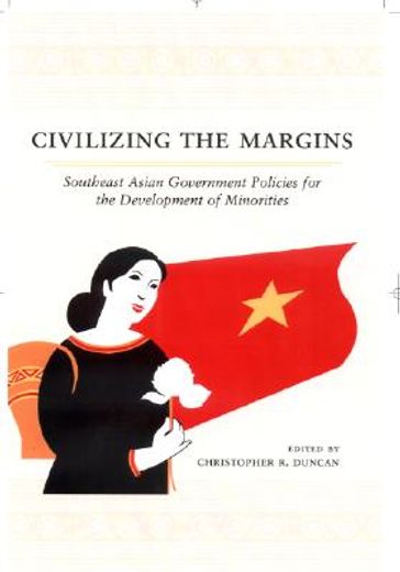 civilizing the margins,southeast asian government policies for the development of minorities