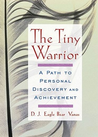 the tiny warrior,a path to personal discovery and achievement (en Inglés)