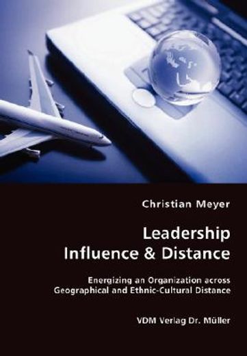leadership influence & distance - energizing an organization across geographical and ethnic-cultural