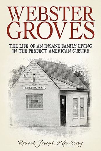 webster groves,the life of an insane family living in the perfect american suburb (en Inglés)