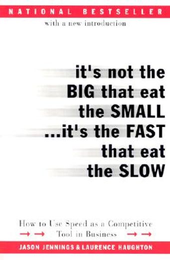 it´s not the big that eat the small...it´s the fast that eat the slow,how to use speed as a competitive tool in business (en Inglés)