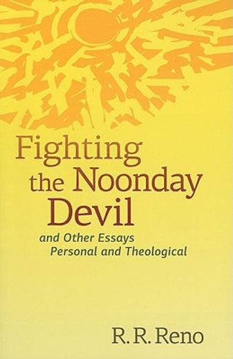 fighting the noonday devil,and other essays personal and theological