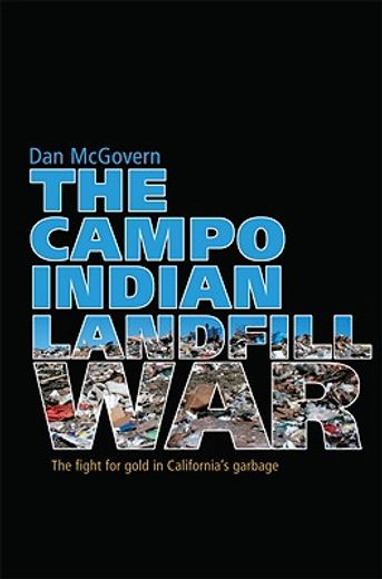 the campo indian landfill war,the fight for gold in california´s garbage