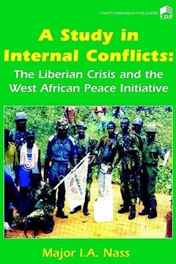 a study in internal conflicts,the liberian crisis and the west african peace initiative