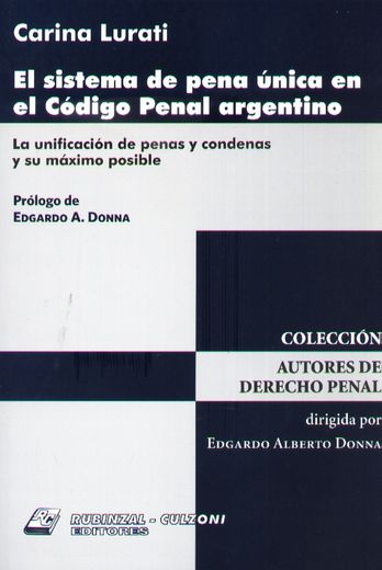 El Sistema de Pena Única en el Código Penal Argentino: La Unificación de Penas y Condenas y su Máximo Posible