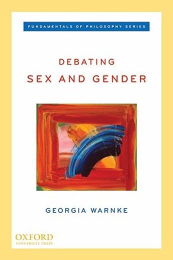 Debating Sex and Gender (Fundamentals of Philosophy Series) (en Inglés)