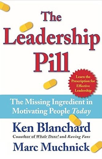the leadership pill,the missing ingredient in motivating people today
