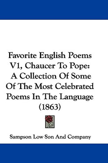 favorite english poems, chaucer to pope,a collection of some of the most celebrated poems in the language