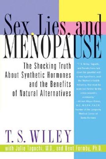 sex, lies, and menopause,the shocking truth about synthetic hormones and the benefits of natural alternatives