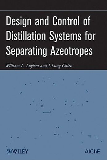 design and control of distillation systems for separating azeotropes (en Inglés)