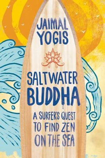 Saltwater Buddha: A Surfer'S Quest to Find zen (in English)