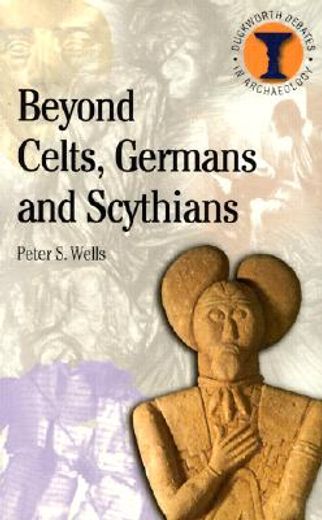beyond celts, germans, and scythians,archaeology and identity in iron age europe