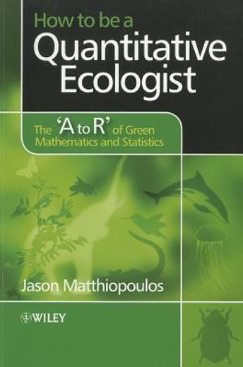 how to be a quantitative ecologist,the `a to r` of green mathematics and statistics (en Inglés)