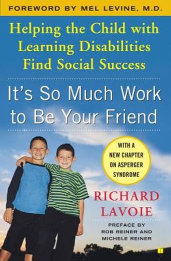 it´s so much work to be your friend,helping the child with learning disabilities find social success (en Inglés)