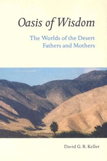 oasis of wisdom,the worlds of the desert fathers and mothers
