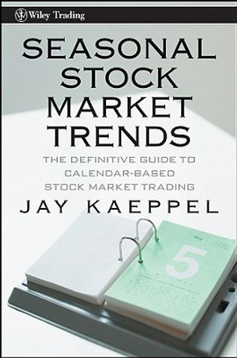 seasonal stock market trends,the definitive guide to calendar-based stock market trading (en Inglés)