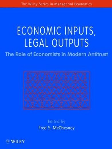 economic inputs, legal outputs,the role of economists in modern antitrust