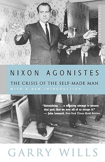 nixon agonistes,the crisis of the self-made man (en Inglés)