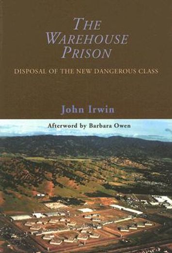 The Warehouse Prison: Disposal of the New Dangerous Class (en Inglés)
