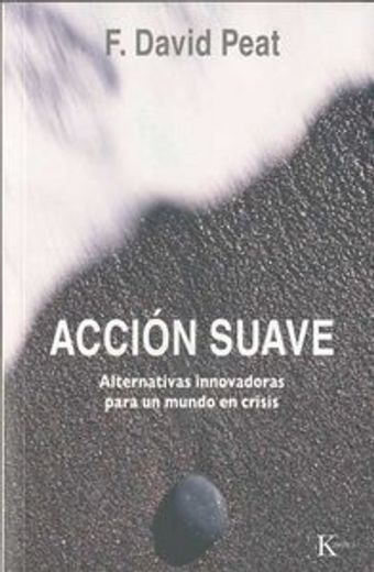 Acción Suave: Alternativas Innovadoras Para Un Mundo En Crisis (in Spanish)