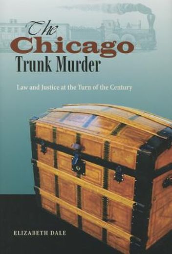 chicago`s trunk murder,law and justice at the turn of the century