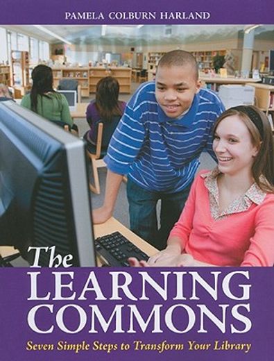 the learning commons,seven simple steps to transform your library
