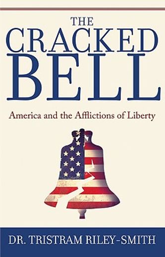 The Cracked Bell: America and the Afflictions of Liberty (en Inglés)