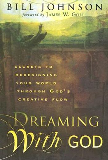 dreaming with god,secrets to redesigning your world through god´s creative flow (en Inglés)