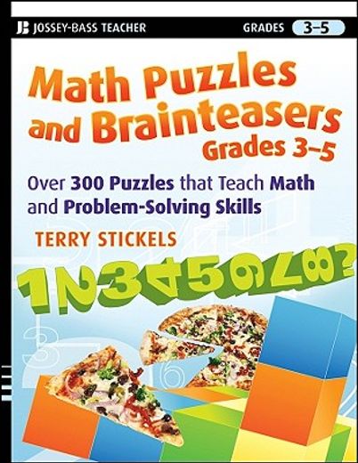 math puzzles and brainteasers, grades 3-5,over 300 puzzles that teach math and problem-solving skills
