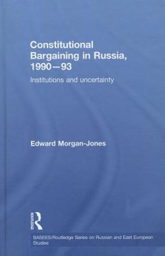 constitutional bargaining in russia, 1990-93,institutions and uncertainty