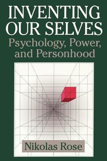 Inventing our Selves: Psychology, Power, and Personhood (Cambridge Studies in the History of Psychology) (in English)