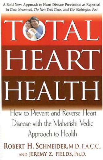 total heart health: how to prevent and reverse heart disease with the maharishi vedic approach to health