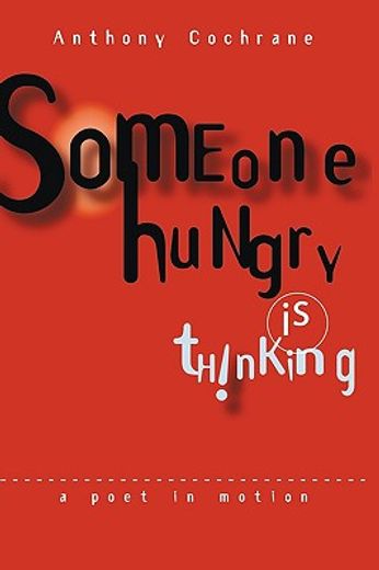 someone hungry is thinking,a poet in motion...