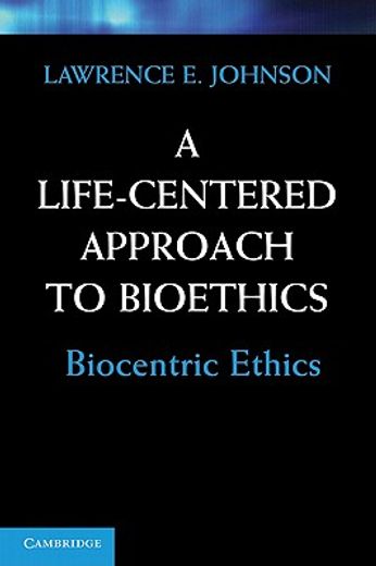 a life-centered approach to bioethics,biocentric ethics