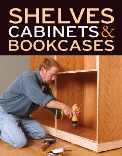 shelves, cabinets & bookcases,from fine homebuilding & fine woodworking (en Inglés)