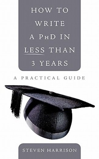 how to write a phd in less than 3 years,a practical guide