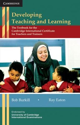 Developing Teaching and Learning: The Textbook for the Cambridge International Certificate for Teachers and Trainers (en Inglés)