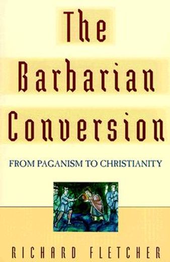 the barbarian conversion,from paganism to christianity