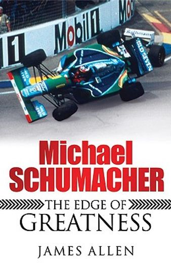 michael schumacher,the edge of greatness