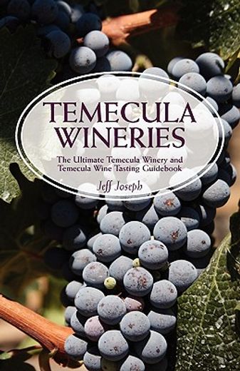 temecula wineries: the ultimate temecula winery and temecula wine tasting guid: ultimate guide