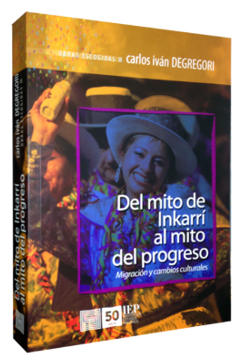 Del Mito de Inkarri al Mito del Progreso: Migracion y Cambios Culturales Obras Escogidas iii (in Spanish)