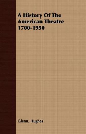 a history of the american theatre 1700-1